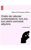 Oratio de Naturae Contemplatore, Tum Sui, Tum Alieni Commodi Adjutore.