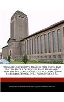 Harvard University's Head of the Class: Past United States Presidents That Graduated from the Ivy League College Including John F. Kennedy, Franklin D. Roosevelt, Et. Al.