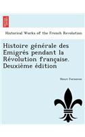 Histoire générale des Émigrés pendant la Révolution française. Deuxième édition