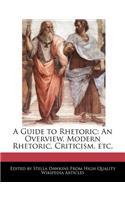 A Guide to Rhetoric: An Overview, Modern Rhetoric, Criticism, Etc.(English)