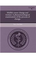 Midlife Career Change and Women: A Phenomenological Examination of the Process of Change
