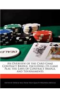 An Overview of the Card Game Contract Bridge, Including Its Game Play, the Laws of Contract Bridge, and Tournaments