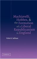 Machiavelli, Hobbes, and the Formation of a Liberal Republicanism in England