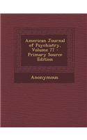 American Journal of Psychiatry, Volume 77 - Primary Source Edition