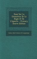 Essai Sur La Geometrie de La Regle Et de L'Equerre