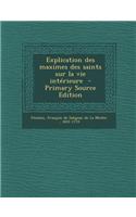 Explication Des Maximes Des Saints Sur La Vie Interieure - Primary Source Edition