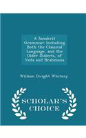 A Sanskrit Grammar: Including Both the Classical Language, and the Older Dialects, of Veda and Brahmana - Scholar's Choice Edition