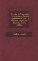 Tratado de Ganaderia y Agricultura Escrito Espresamente Para La Republic Argentina