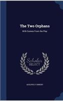 The Two Orphans: With Scenes From the Play