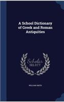 A School Dictionary of Greek and Roman Antiquities