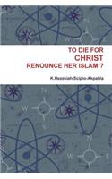 To Die for Christ Renounce Her Islam ?