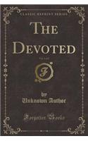 The Devoted, Vol. 1 of 2 (Classic Reprint)