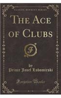 The Ace of Clubs (Classic Reprint)