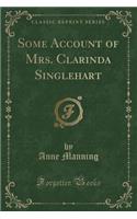 Some Account of Mrs. Clarinda Singlehart (Classic Reprint): (English)