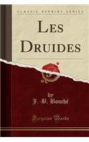 Les Druides (Classic Reprint)