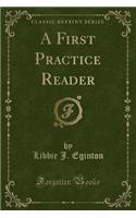 A First Practice Reader (Classic Reprint)