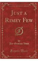 Just a Rimey Few (Classic Reprint)