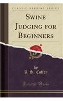 Swine Judging for Beginners (Classic Reprint)