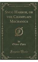 Snug Harbor, or the Champlain Mechanics (Classic Reprint)