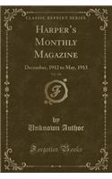 Harper's Monthly Magazine, Vol. 126: December, 1912 to May, 1913 (Classic Reprint): December, 1912 to May, 1913 (Classic Reprint)