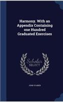 Harmony. With an Appendix Containing one Hundred Graduated Exercises