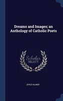 DREAMS AND IMAGES; AN ANTHOLOGY OF CATHO