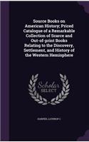 Source Books on American History; Priced Catalogue of a Remarkable Collection of Scarce and Out-of-print Books Relating to the Discovery, Settlement, and History of the Western Hemisphere