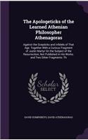 Apologeticks of the Learned Athenian Philosopher Athenagoras