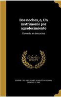 Dos noches, o, Un matrimonio por agradecimiento: Comedia en dos actos