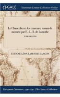 Le Chancelier Et Les Censeurs: Roman de Moeurs: Par E. -L. B. de Lamothe; Tome Second