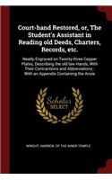 Court-Hand Restored, Or, the Student's Assistant in Reading Old Deeds, Charters, Records, Etc.