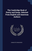 The Cambridge Book of Poetry and Songs. Selected From English and American Authors