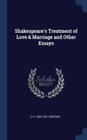 Shakespeare's Treatment of Love & Marriage and Other Essays