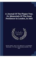 A Journal Of The Plague Year, Or, Memorials Of The Great Pestilence In London, In 1665