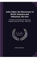 John Cabot, the Discoverer of North-America and Sebastian, His Son