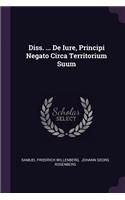 Diss. ... de Iure, Principi Negato Circa Territorium Suum