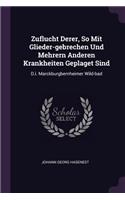 Zuflucht Derer, So Mit Glieder-gebrechen Und Mehrern Anderen Krankheiten Geplaget Sind