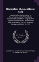 Nomination of James Barton King: Hearing Before the Committee on Governmental Affairs, United States Senate, One Hundred Third Congress, First Session, on Nomination of James Barton
