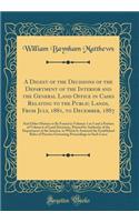 A Digest of the Decisions of the Department of the Interior and the General Land Office in Cases Relating to the Public Lands, from July, 1881, to December, 1887: And Other Matters to Be Found in Volumes 1 to 5 and a Portion of Volume 6 of Land Dec