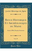 Revue Historique Et Archï¿½ologique Du Maine, Vol. 39: Annï¿½e 1896, Premier Semestre (Classic Reprint)