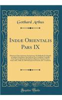 IndiÃ¦ Orientalis Pars IX: Historicam Descriptionem Navigationis AB Hollandis Et Selandis in Indiam Orientalem, Sub Imperio Petri-Guilielmi Verhuffii, Cum Novem Maiorem Et Quatuor Minorum Navium Classe, Annis 1607, 1608, Et 1609 SusceptÃ¦ Et Peract