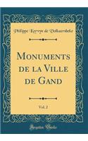 Monuments de la Ville de Gand, Vol. 2 (Classic Reprint)