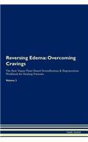 Reversing Edema: Overcoming Cravings The Raw Vegan Plant-Based Detoxification & Regeneration Workbook for Healing Patients. Volume 3