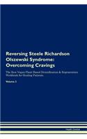 Reversing Steele Richardson Olszewski Syndrome: Overcoming Cravings the Raw Vegan Plant-Based Detoxification & Regeneration Workbook for Healing Patients. Volume 3