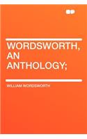 Wordsworth, an Anthology;