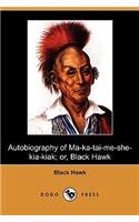 Autobiography of Ma-Ka-Tai-Me-She-Kia-Kiak; Or, Black Hawk (Dodo Press)