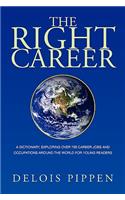 Right Career: A Dictionary, Exploring over 700 Career Jobs and Occupations Around the World for Young Readers