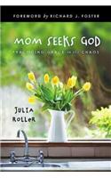 Mom Seeks God: Finding Grace in the Chaos