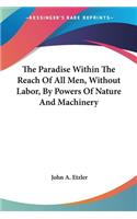 Paradise Within The Reach Of All Men, Without Labor, By Powers Of Nature And Machinery