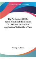 Psychology Of The Salem Witchcraft Excitement Of 1692 And Its Practical Application To Our Own Time